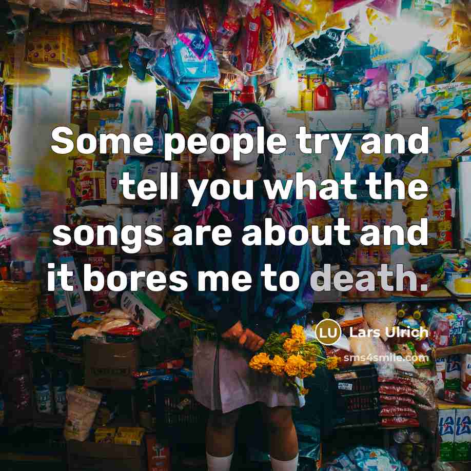 “Some people try and tell you what the songs are…” quote by Lars Ulrich