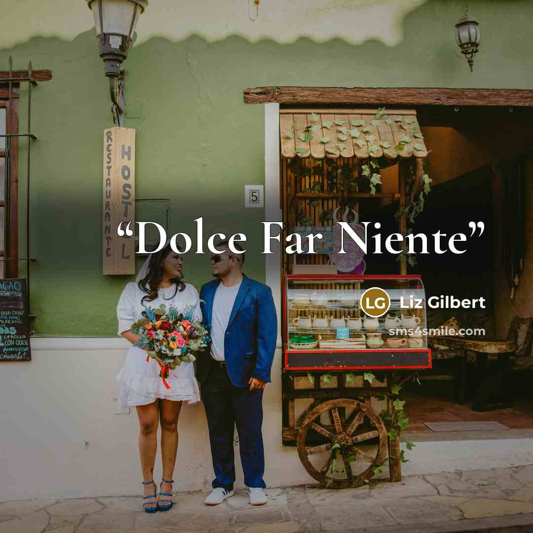 “Dolce Far Niente” quote by Liz Gilbert