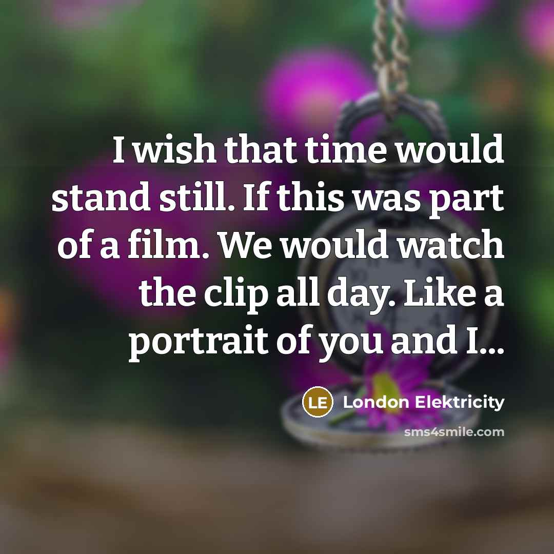 “I wish that time would stand still. If this was…” quote by London Elektricity
