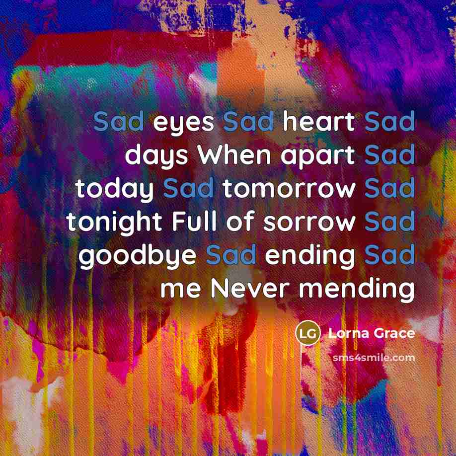 “Sad eyes Sad heart Sad days When apart Sad today…” quote by Lorna Grace