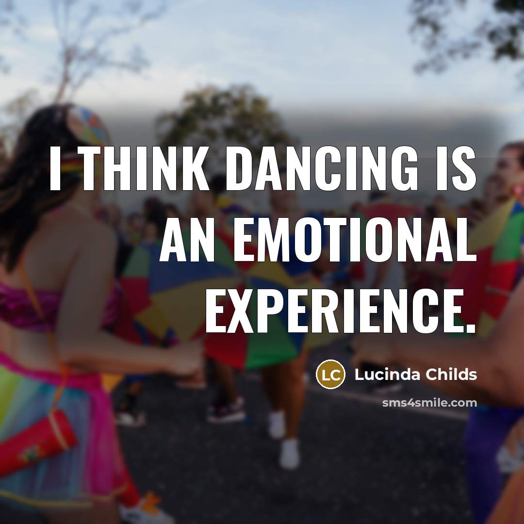 “I think dancing is an emotional experience.…” quote by Lucinda Childs