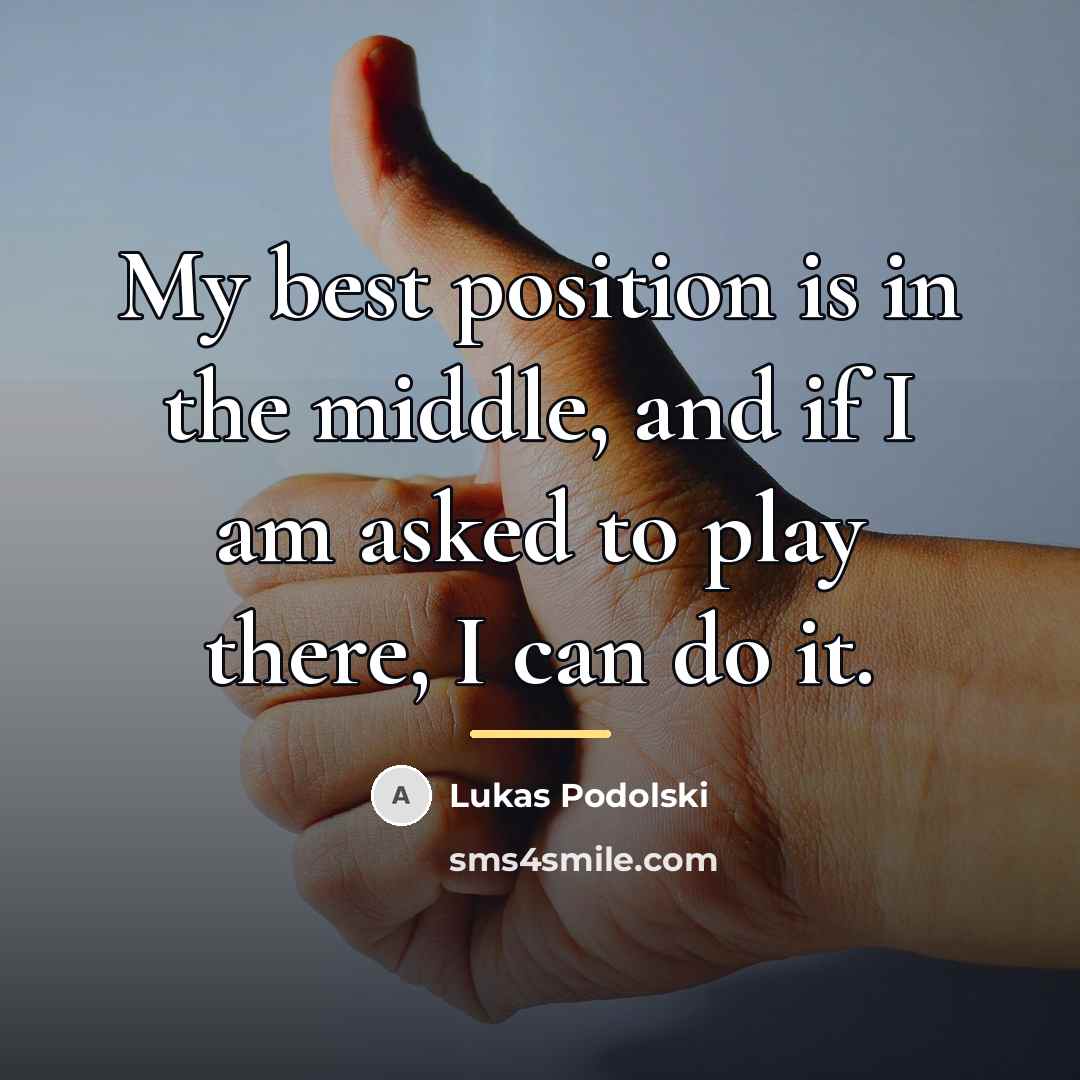 “My best position is in the middle, and if I…” quote by Lukas Podolski