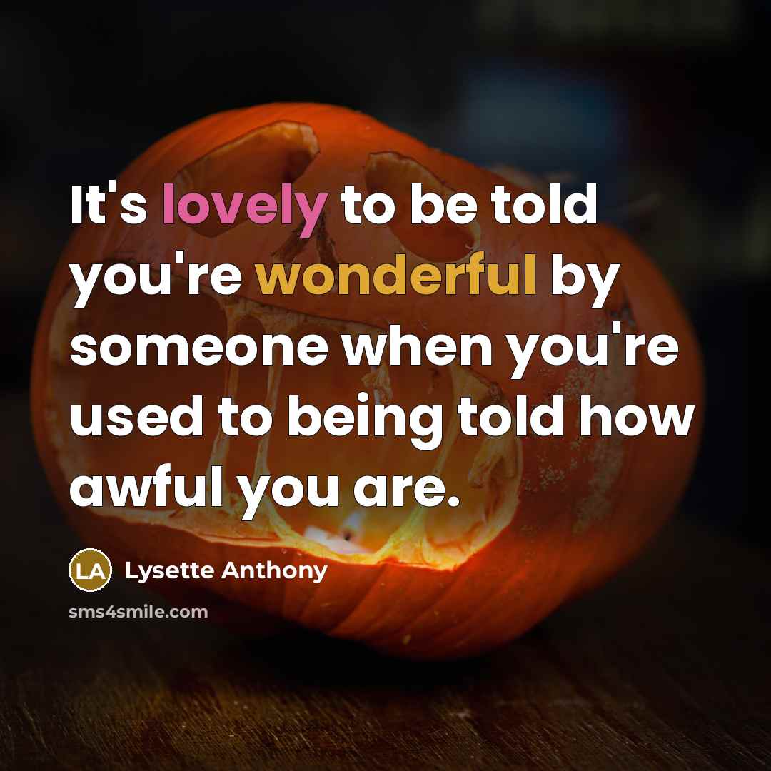 “It's lovely to be told you're wonderful by someone when…” quote by Lysette Anthony