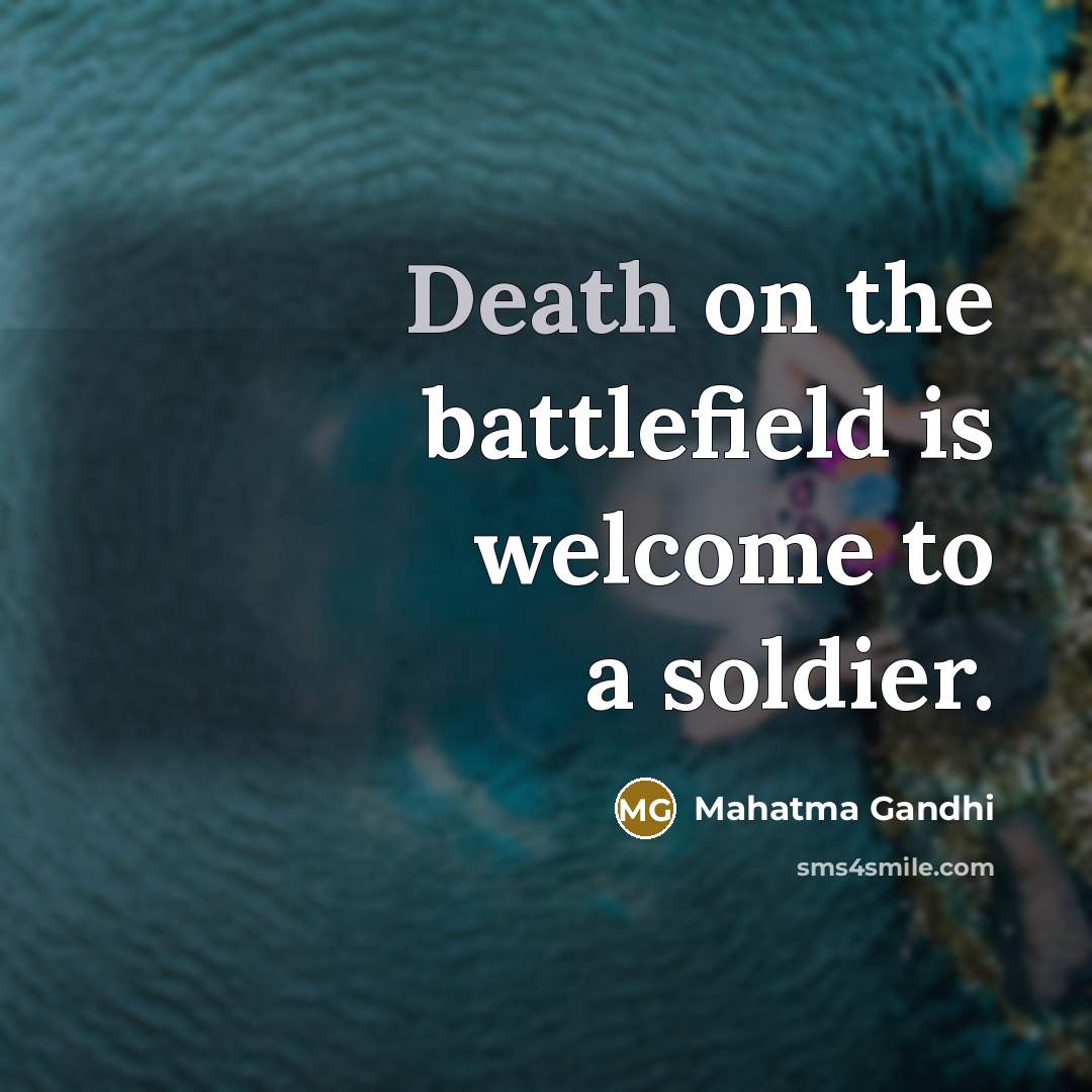 “Death on the battlefield is welcome to a soldier.…” quote by Mahatma Gandhi