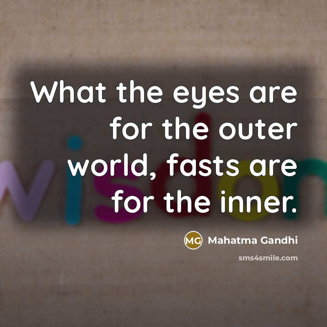 “What the eyes are for the outer world, fasts are…” quote by Mahatma Gandhi