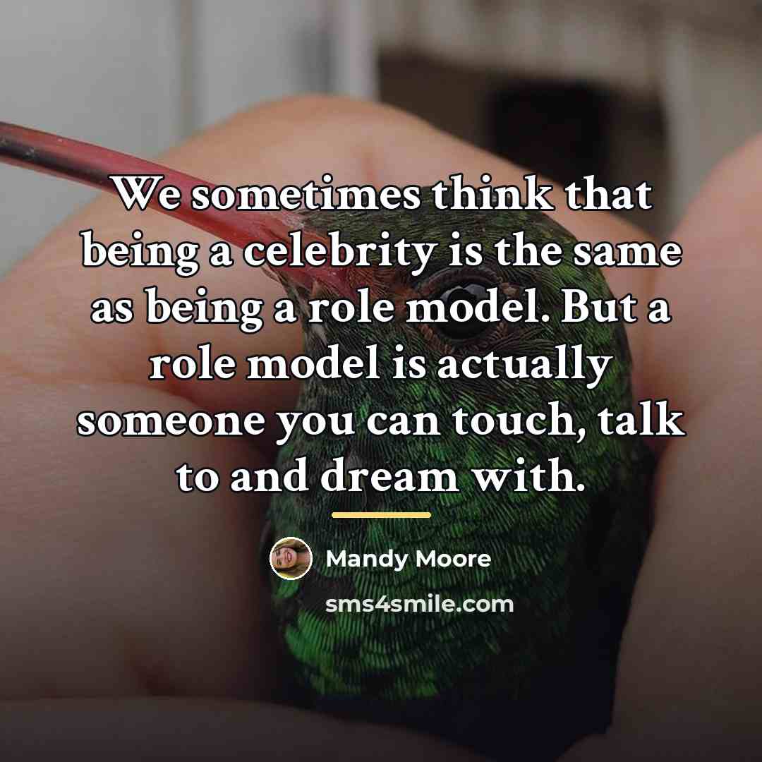 “We sometimes think that being a celebrity is the same…” quote by Mandy Moore
