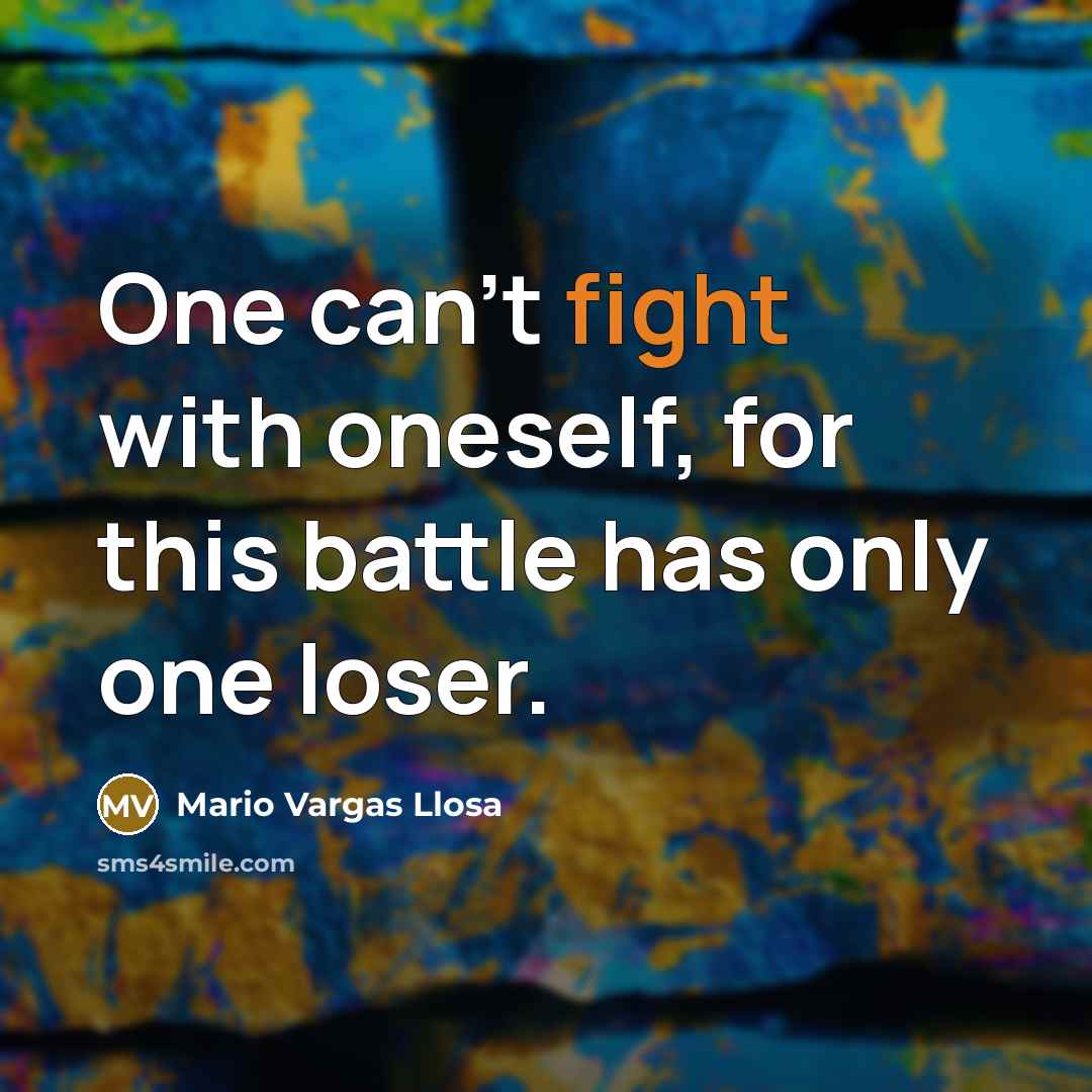 “One can't fight with oneself, for this battle has only…” quote by Mario Vargas Llosa