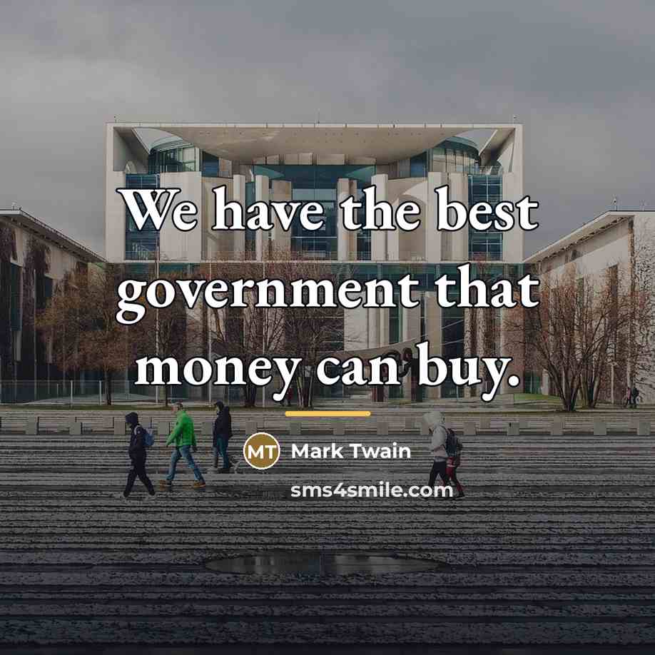 “We have the best government that money can buy.…” quote by Mark Twain