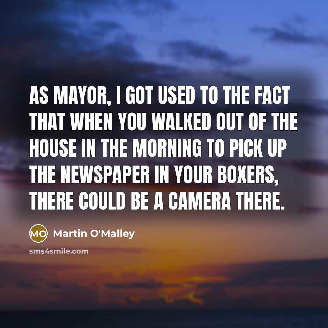 “As mayor, I got used to the fact that when…” quote by Martin O'Malley