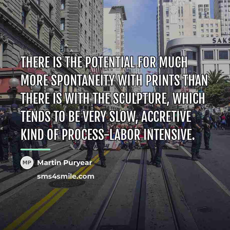 “There is the potential for much more spontaneity with prints…” quote by Martin Puryear