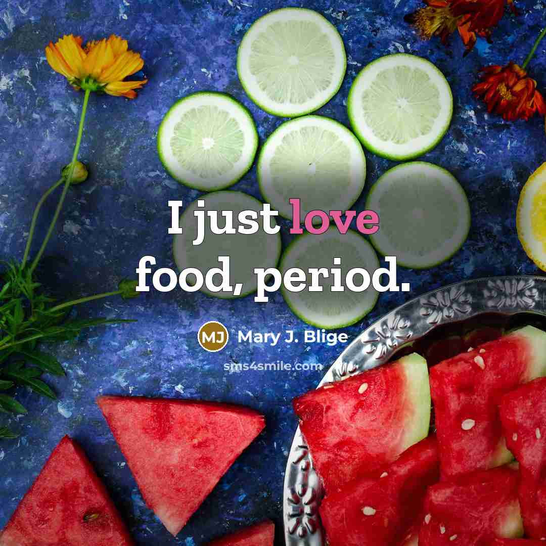 “I just love food, period.…” quote by Mary J. Blige