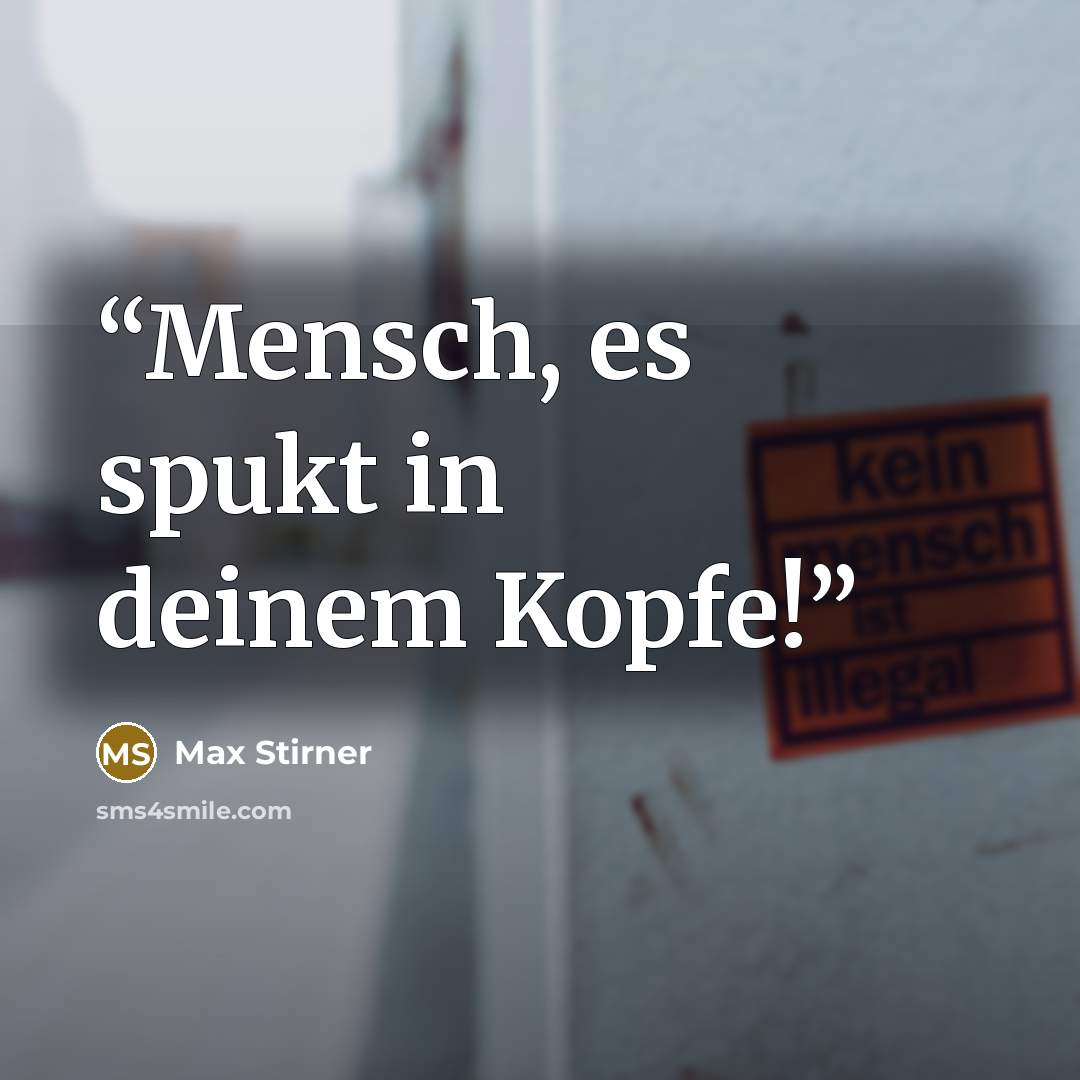 “Mensch, es spukt in deinem Kopfe!” quote by Max Stirner