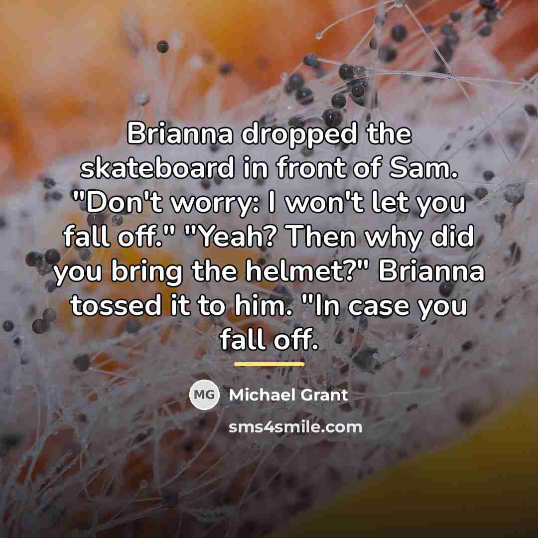 “Brianna dropped the skateboard in front of Sam. "Don't worry:…” quote by Michael Grant