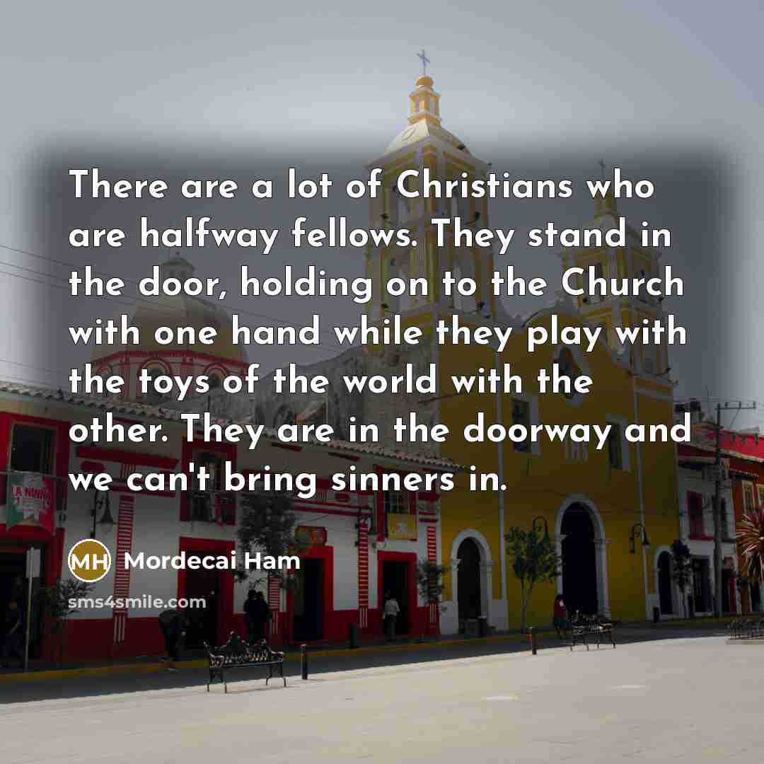 “There are a lot of Christians who are halfway fellows.…” quote by Mordecai Ham