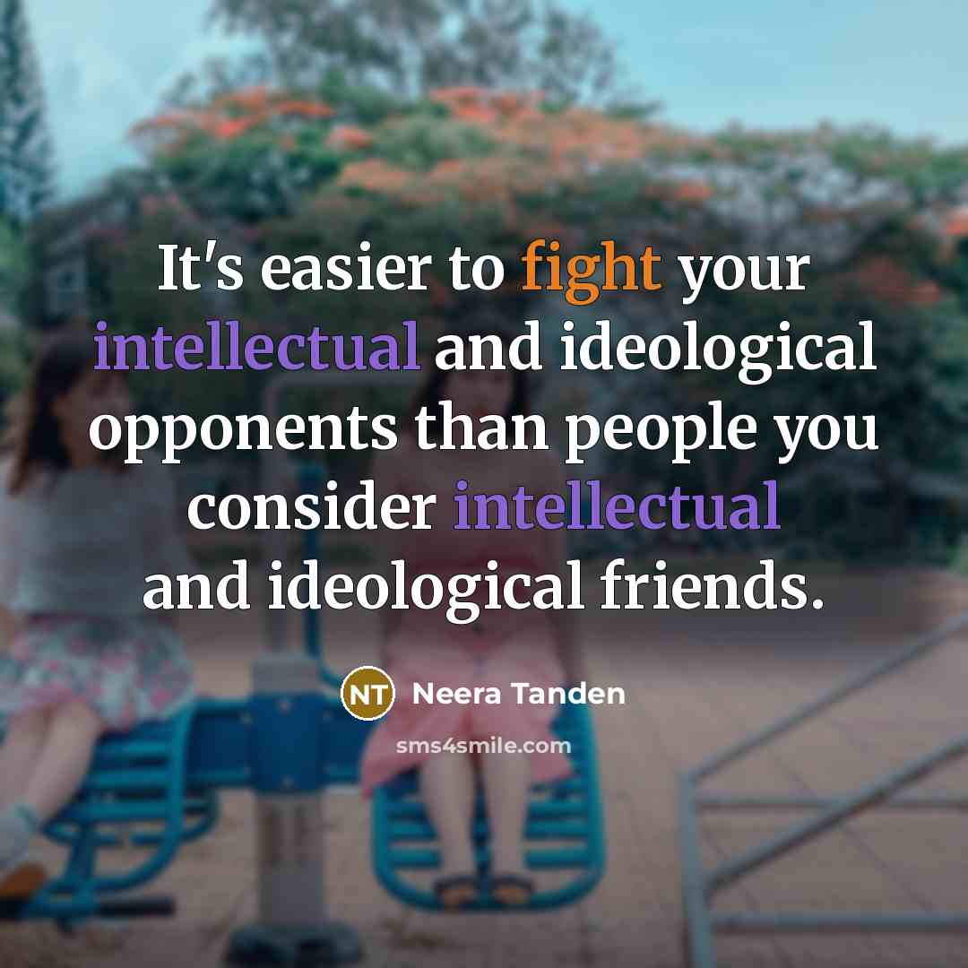 “It's easier to fight your intellectual and ideological opponents than…” quote by Neera Tanden