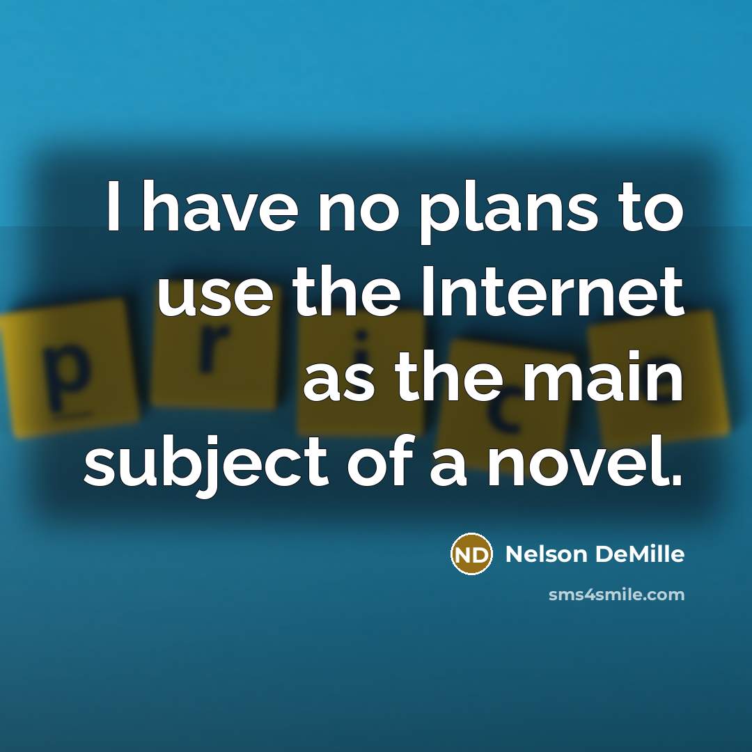“I have no plans to use the Internet as the…” quote by Nelson DeMille