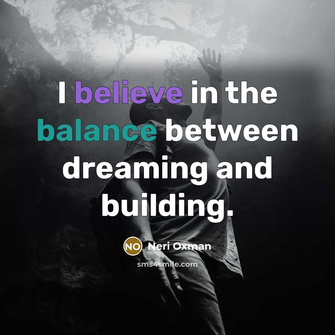 “I believe in the balance between dreaming and building.…” quote by Neri Oxman