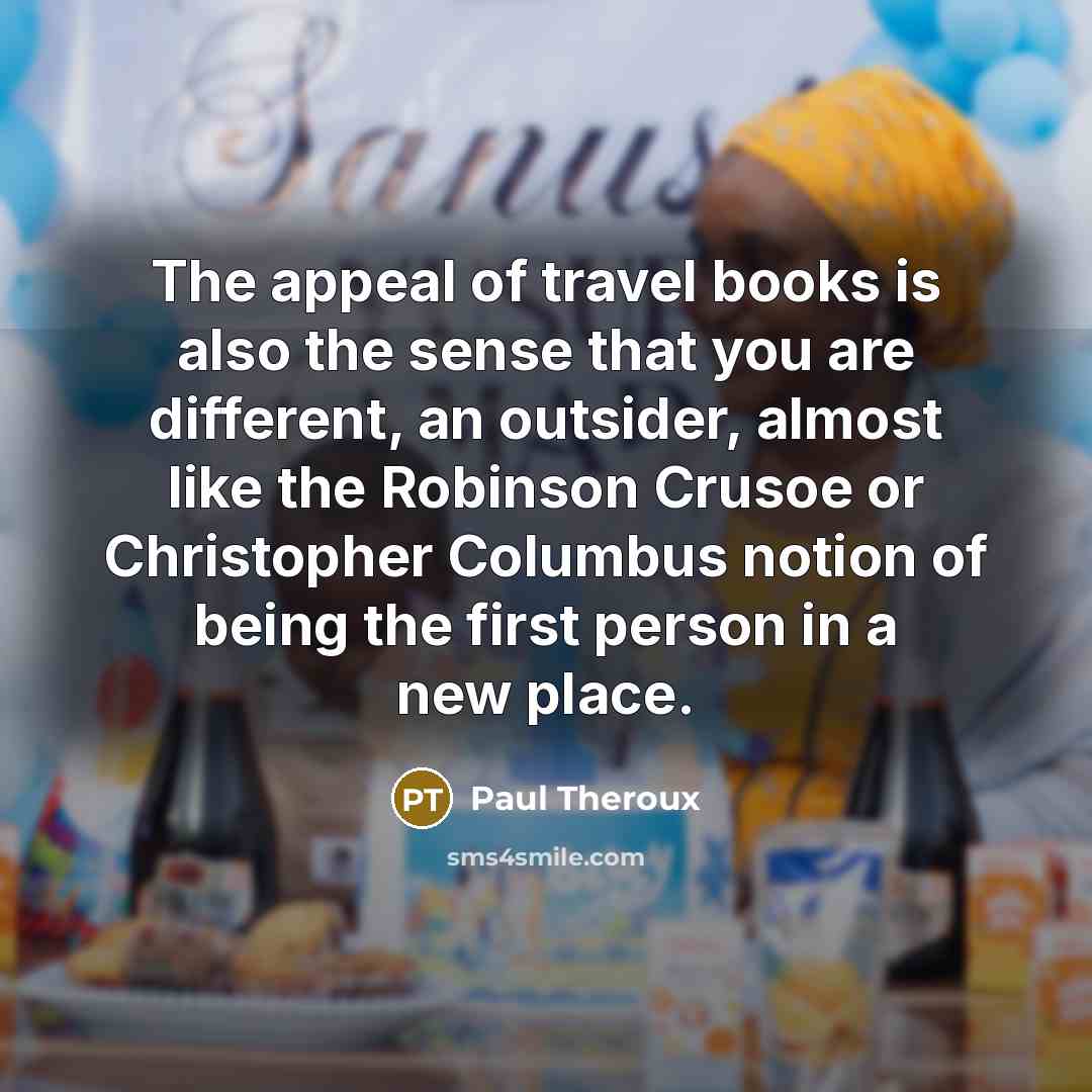 “The appeal of travel books is also the sense that…” quote by Paul Theroux