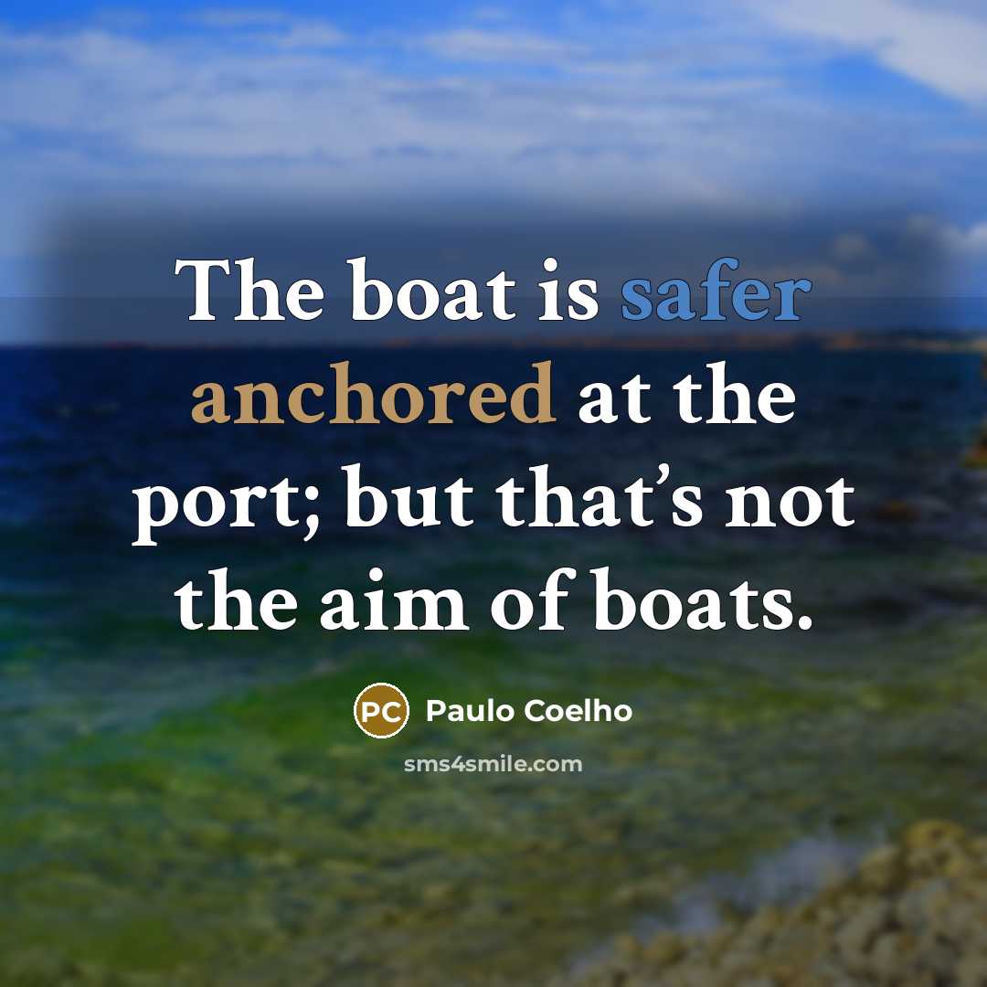 “The boat is safer anchored at the port; but that’s…” quote by Paulo Coelho