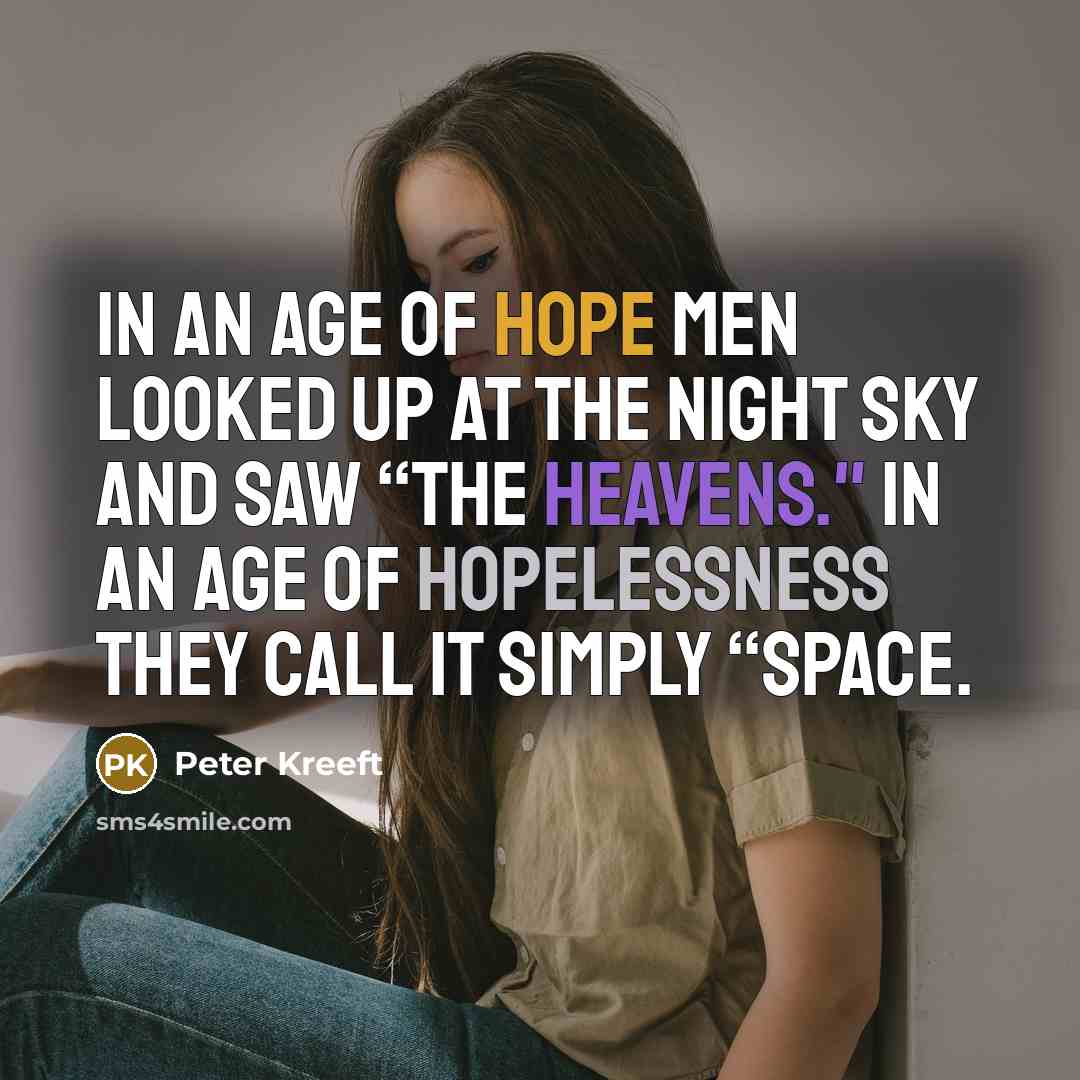 “In an age of hope men looked up at the…” quote by Peter Kreeft