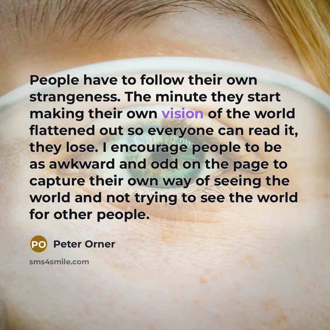 “People have to follow their own strangeness. The minute they…” quote by Peter Orner