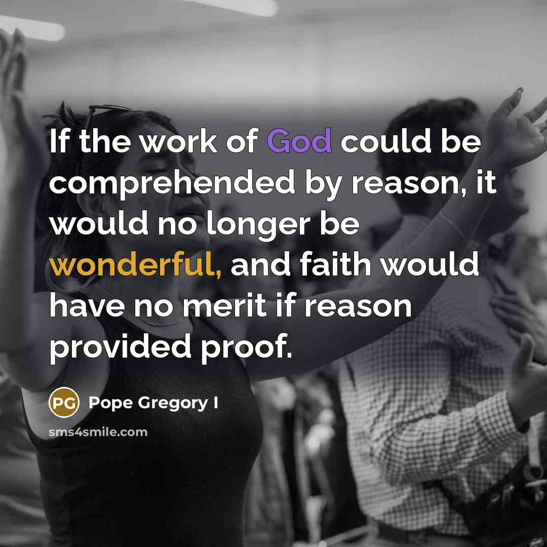 “If the work of God could be comprehended by reason,…” quote by Pope Gregory I