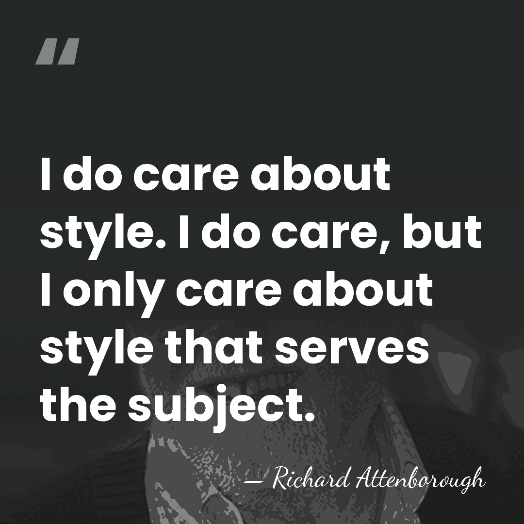 I do care about style. I do care, but I only care&hellip; - Richard Attenborough