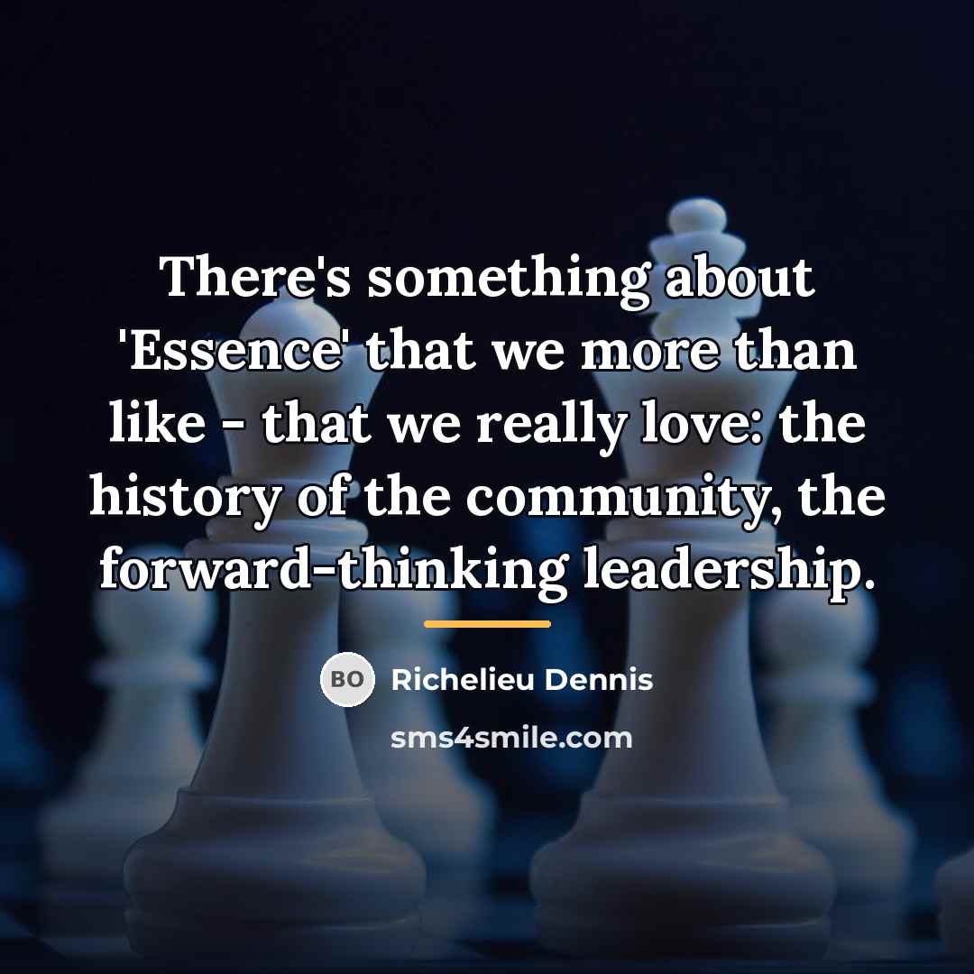 “There's something about 'Essence' that we more than like -…” quote by Richelieu Dennis