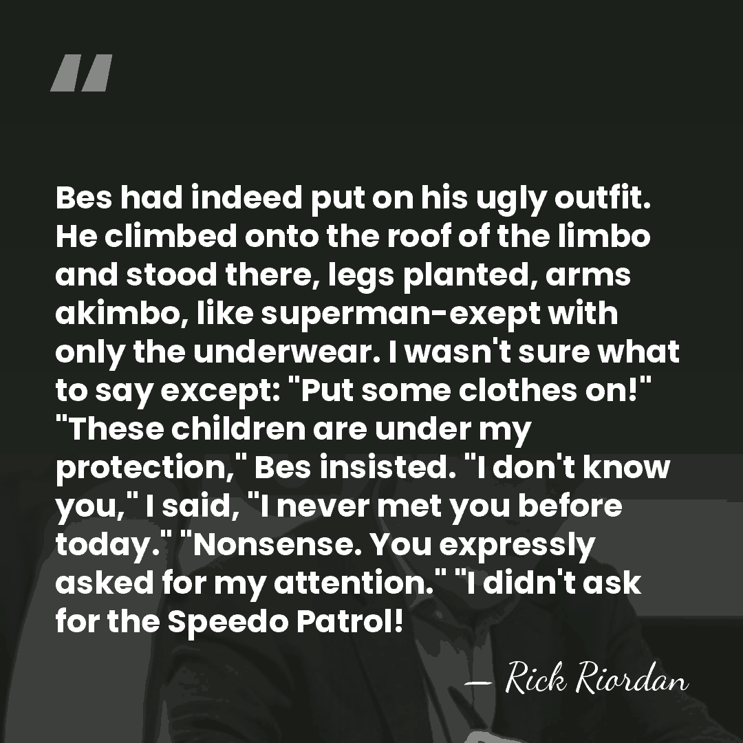 Bes had indeed put on his ugly outfit. He climbed onto the&hellip; - Rick Riordan
