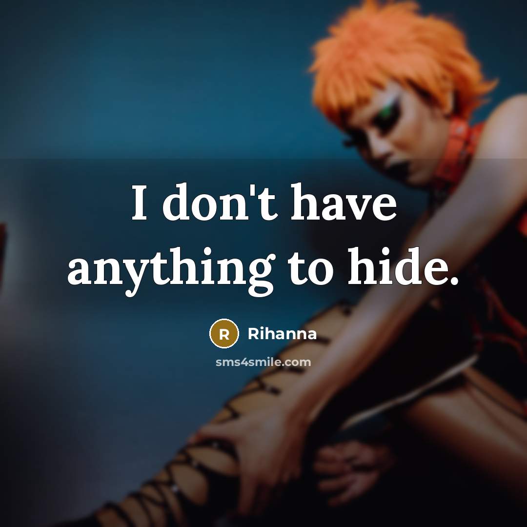 “I don't have anything to hide.…” quote by Rihanna