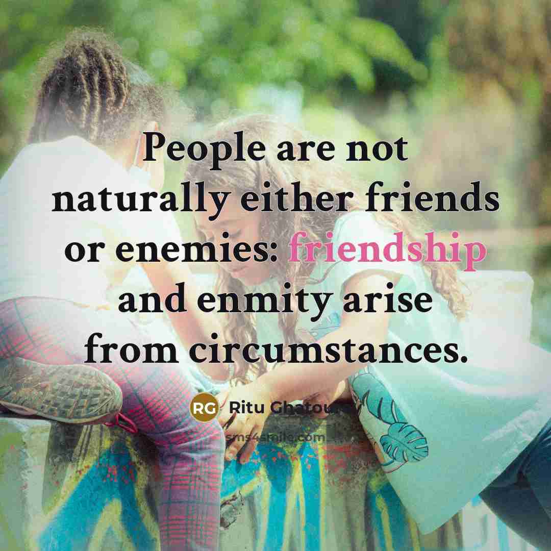 “People are not naturally either friends or enemies: friendship and…” quote by Ritu Ghatourey