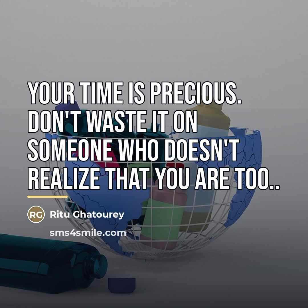 “Your time is precious. Don't waste it on someone who…” quote by Ritu Ghatourey