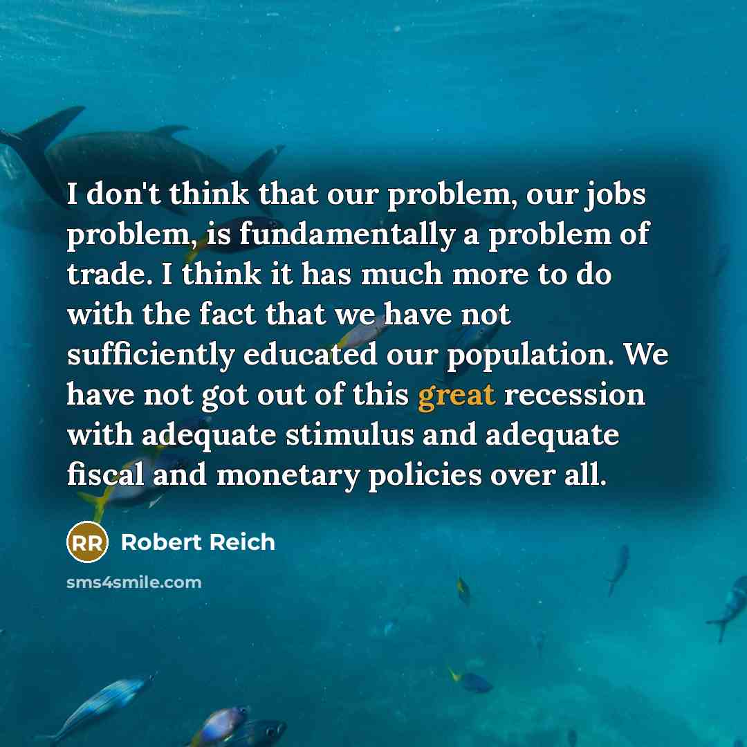 “I don't think that our problem, our jobs problem, is…” quote by Robert Reich