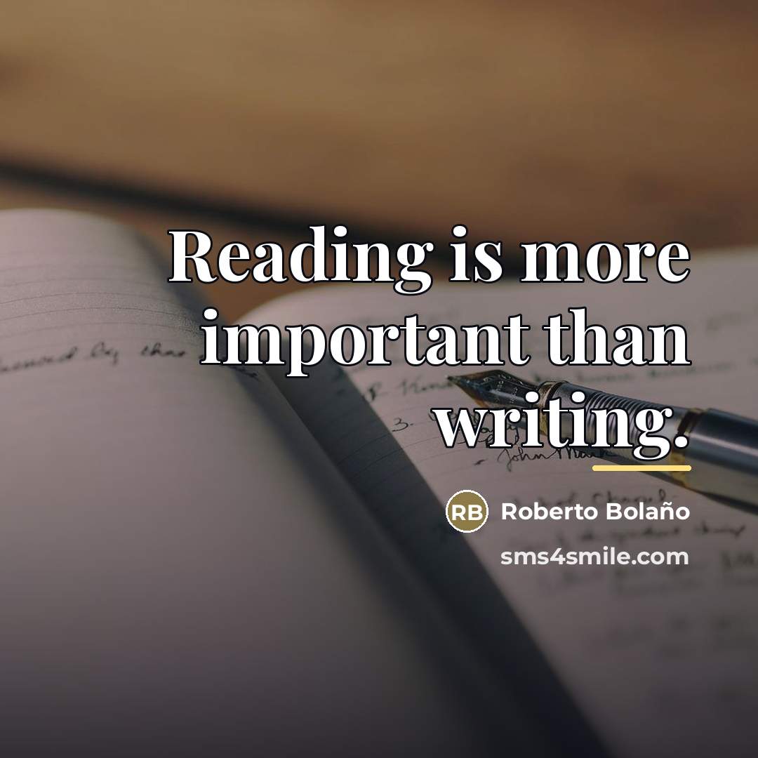 “Reading is more important than writing.…” quote by Roberto Bolano