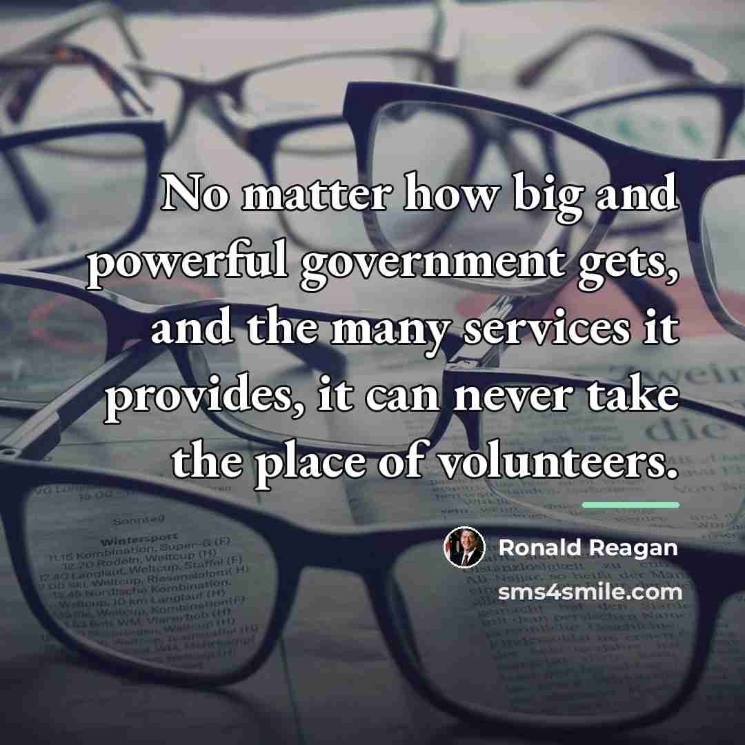 “No matter how big and powerful government gets, and the…” quote by Ronald Reagan
