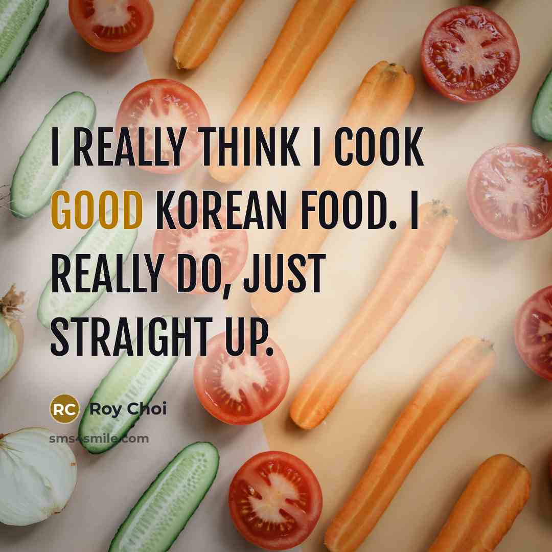 “I really think I cook good Korean food. I really…” quote by Roy Choi