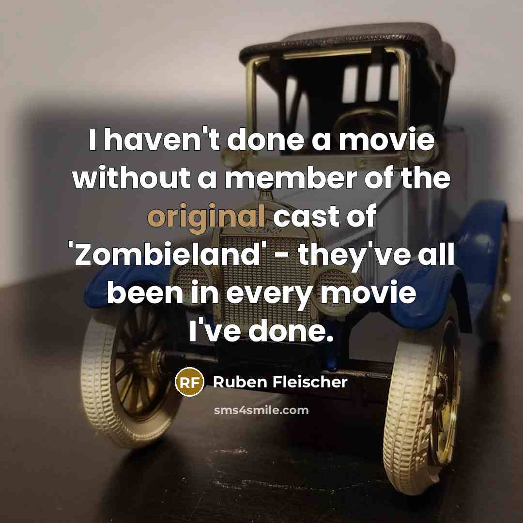 “I haven't done a movie without a member of the original cast of 'Zombieland' - they've all been in every movie I've done.” quote by Ruben Fleischer