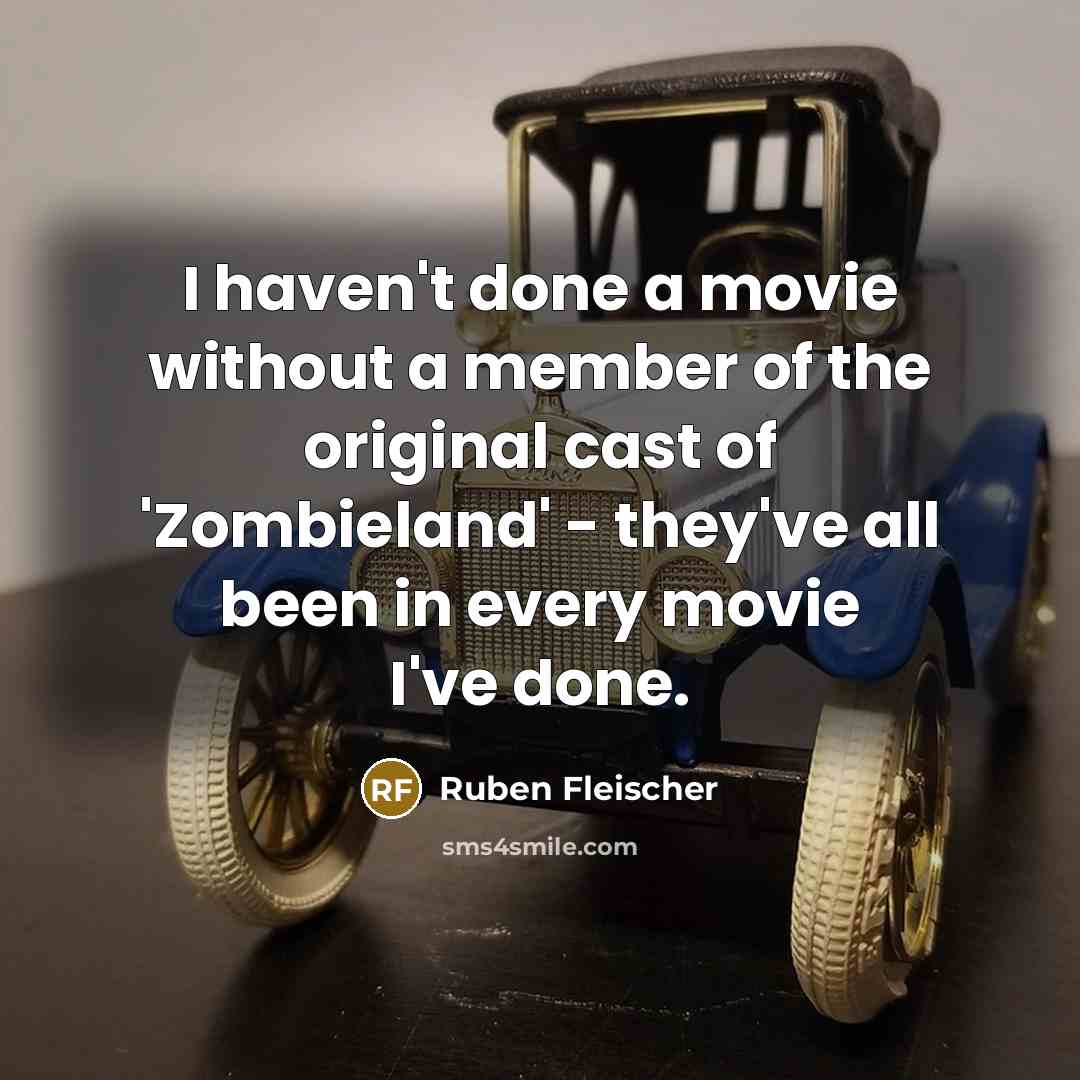 “I haven't done a movie without a member of the…” quote by Ruben Fleischer