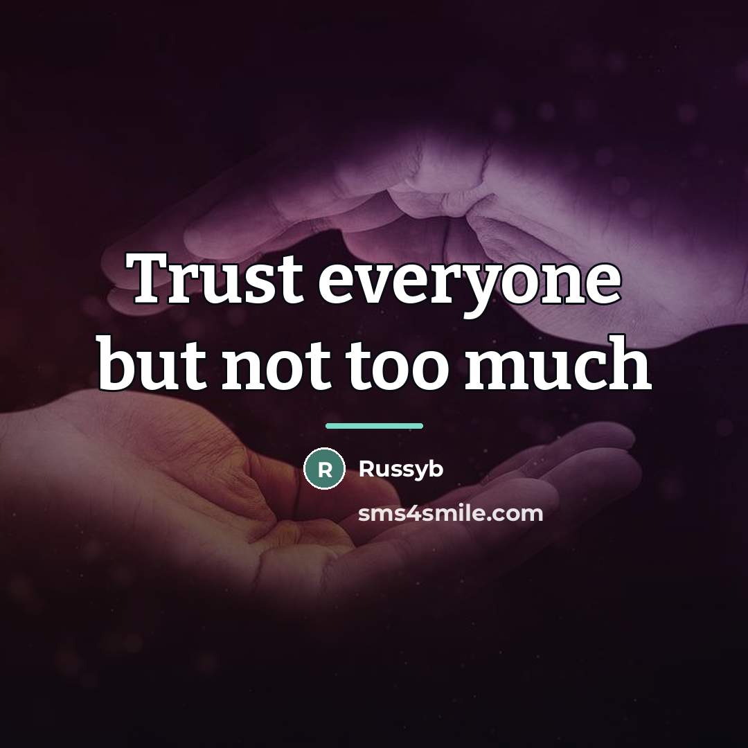 “Trust everyone but not too much…” quote by Russyb