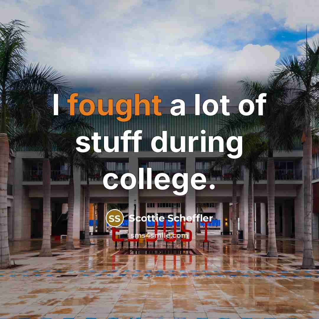 “I fought a lot of stuff during college.…” quote by Scottie Scheffler