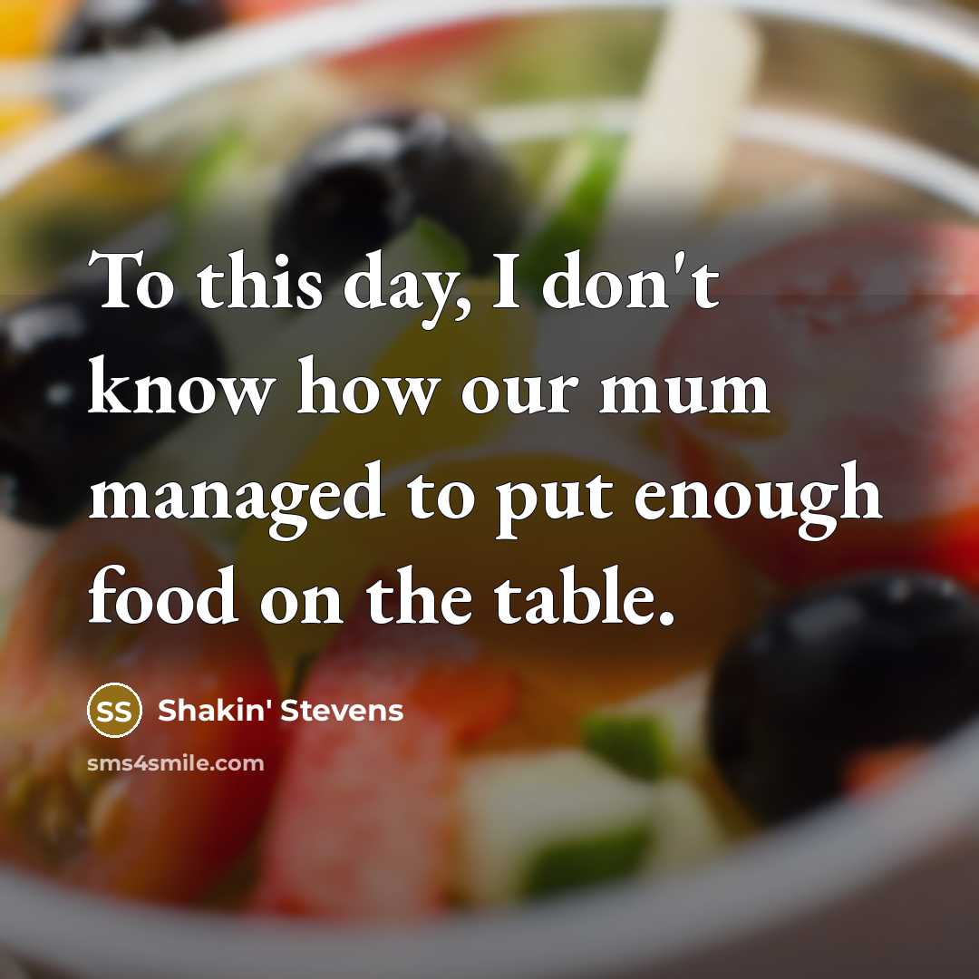 “To this day, I don't know how our mum managed…” quote by Shakin' Stevens
