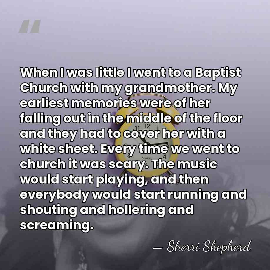 When I was little I went to a Baptist Church with my&hellip; - Sherri Shepherd