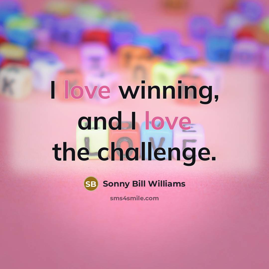 “I love winning, and I love the challenge.…” quote by Sonny Bill Williams