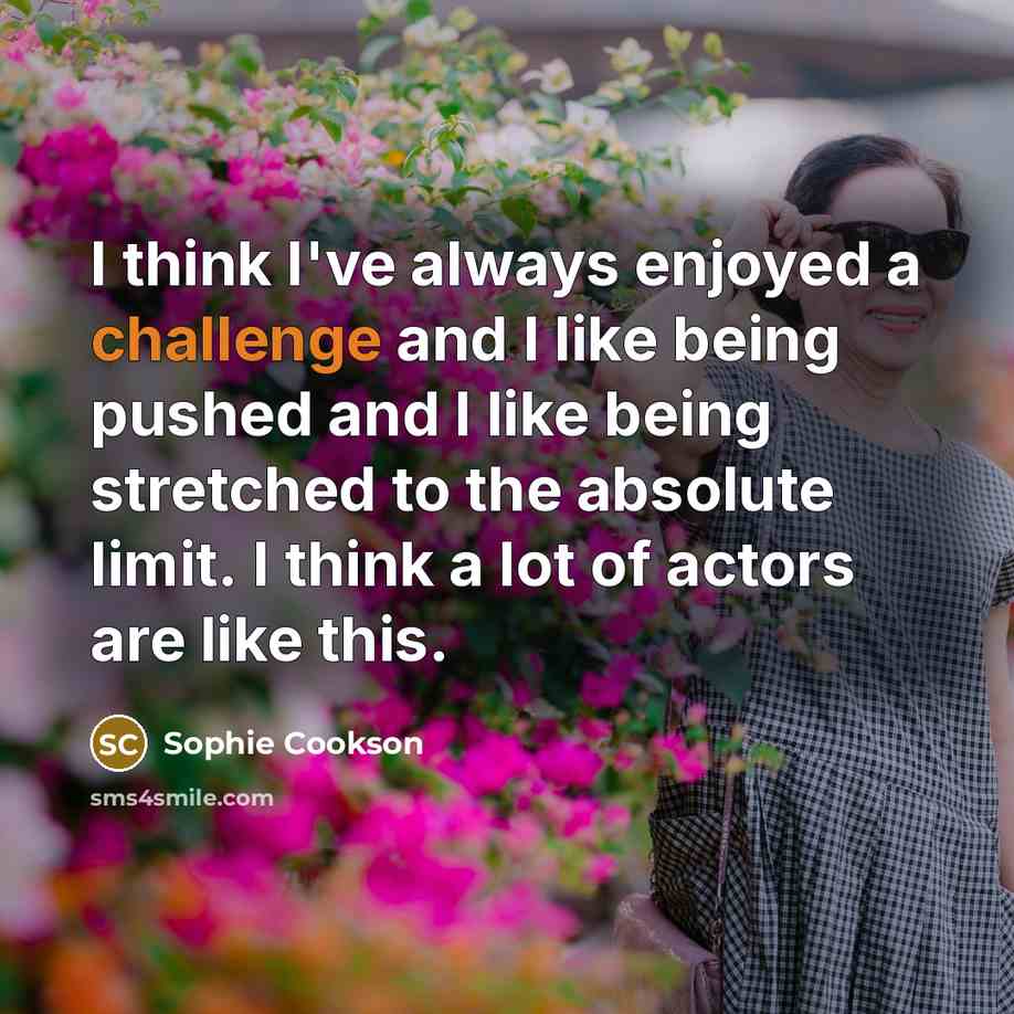 “I think I've always enjoyed a challenge and I like…” quote by Sophie Cookson