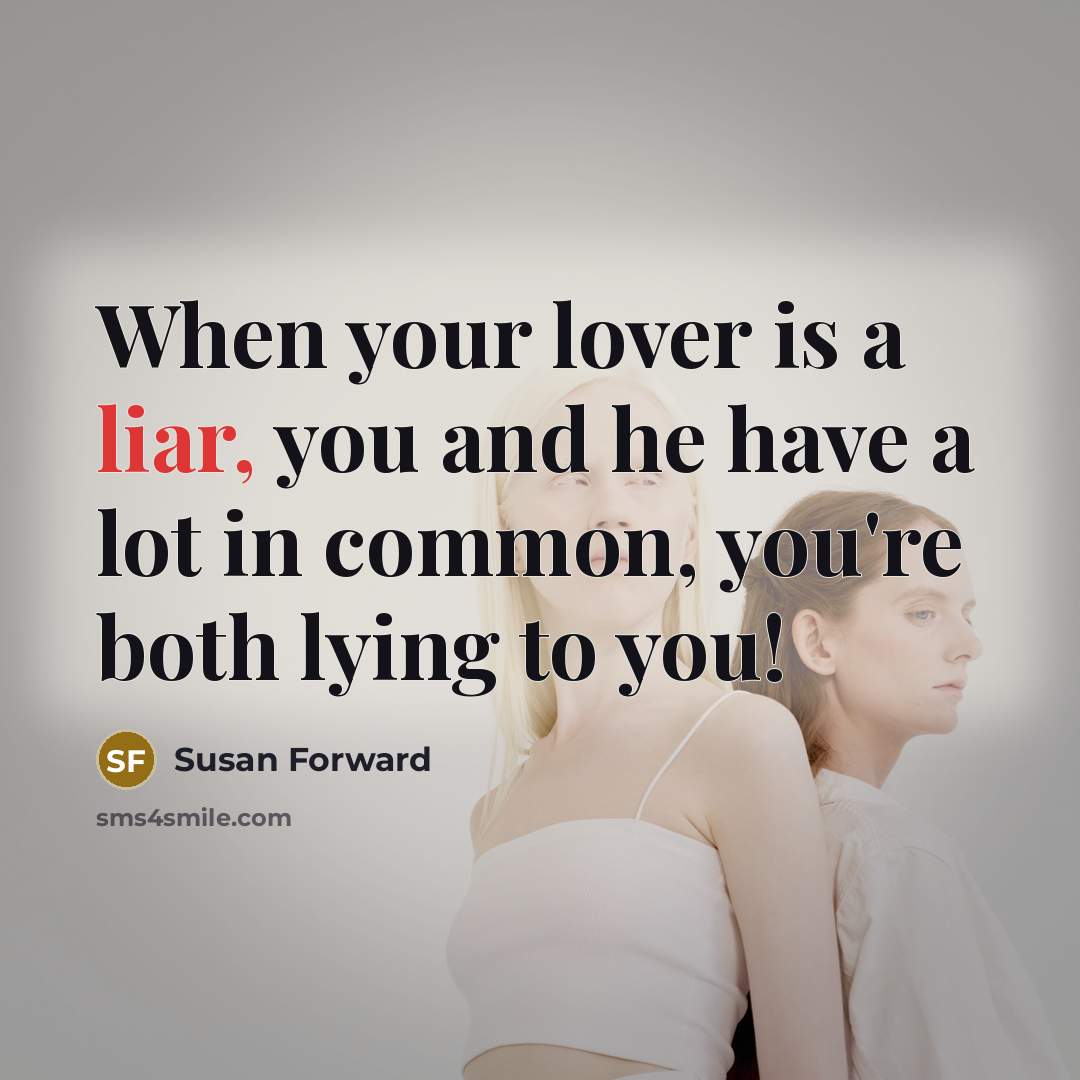 “When your lover is a liar, you and he have…” quote by Susan Forward