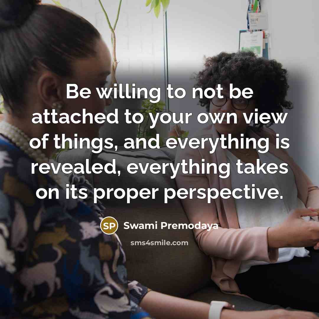 “Be willing to not be attached to your own view…” quote by Swami Premodaya