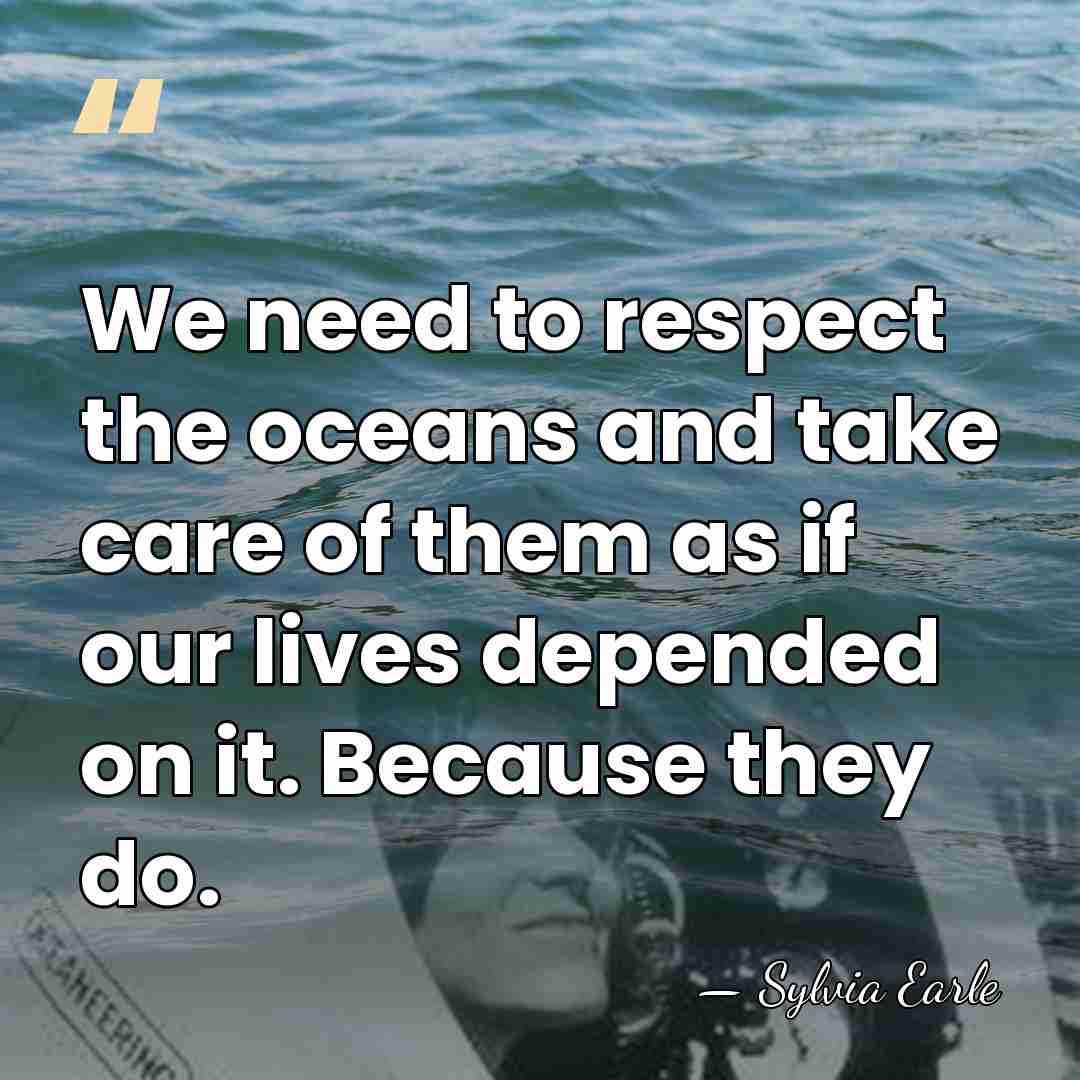 We need to respect the oceans and take care of them as&hellip; - Sylvia Earle
