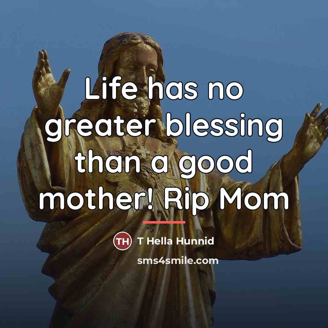 “Life has no greater blessing than a good mother! Rip…” quote by T Hella Hunnid