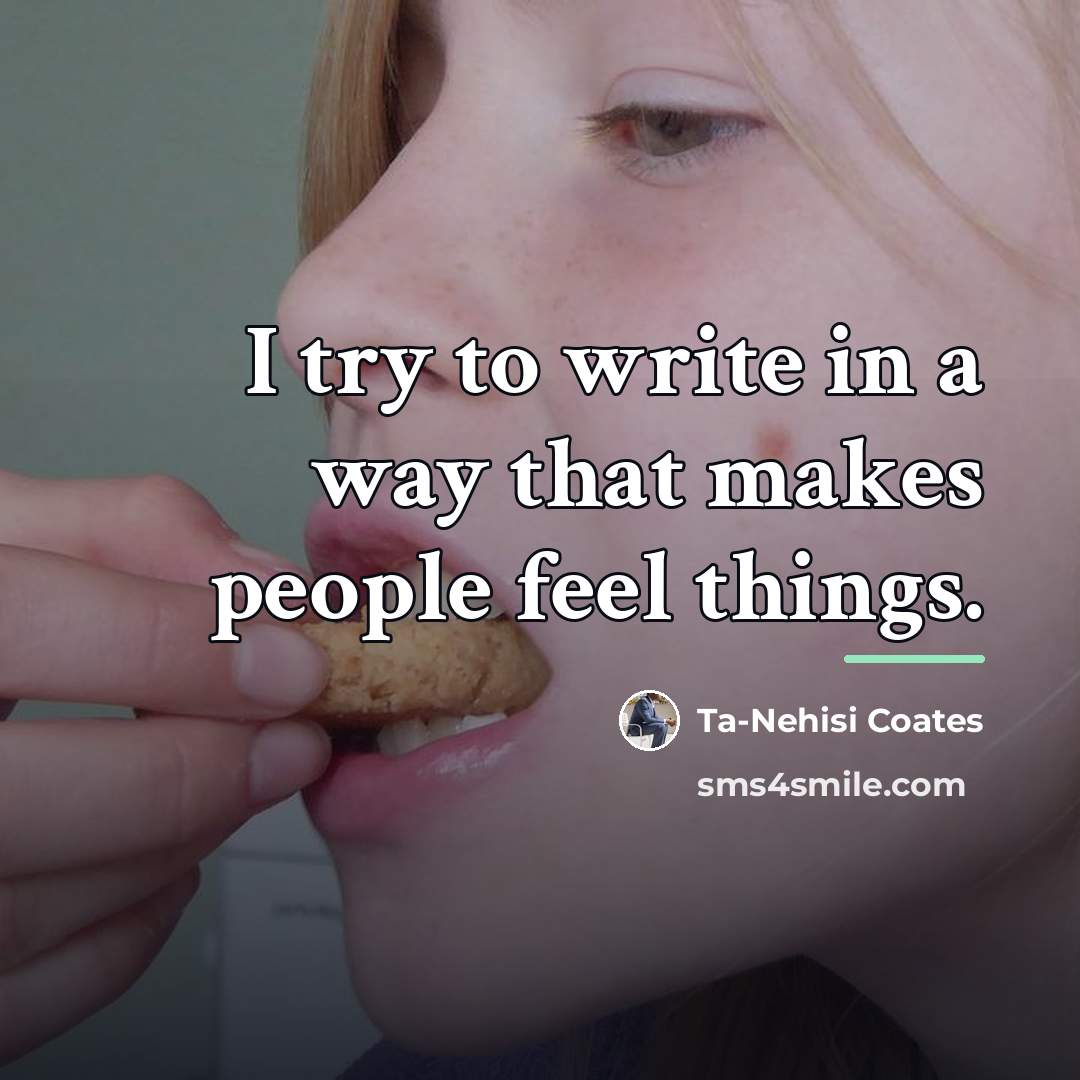 “I try to write in a way that makes people…” quote by Ta-Nehisi Coates