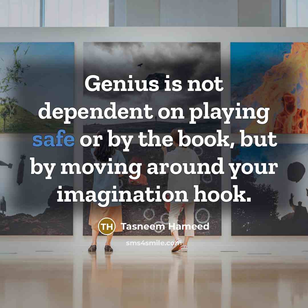 “Genius is not dependent on playing safe or by the…” quote by Tasneem Hameed